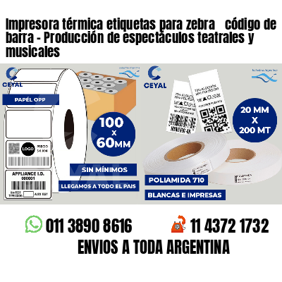 Impresora térmica etiquetas para zebra  código de barra - Producción de espectáculos teatrales y musicales